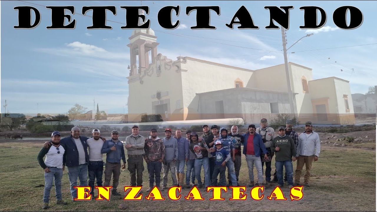 Detectando en  Zacatecas. Buscando Tesoros y Reliquias. Convivencia y Detección con amigos.