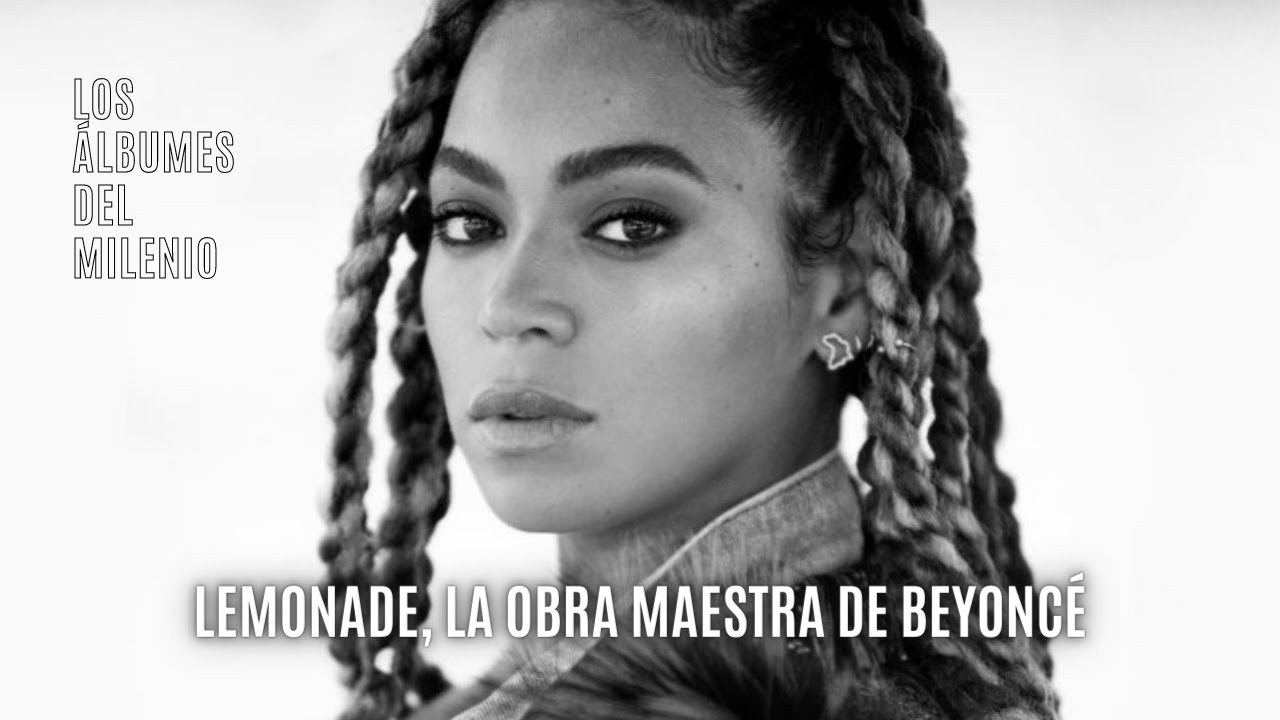 LEMONADE, LA OBRA MAESTRA DE BEYONCÉ - Los Álbumes del Milenio