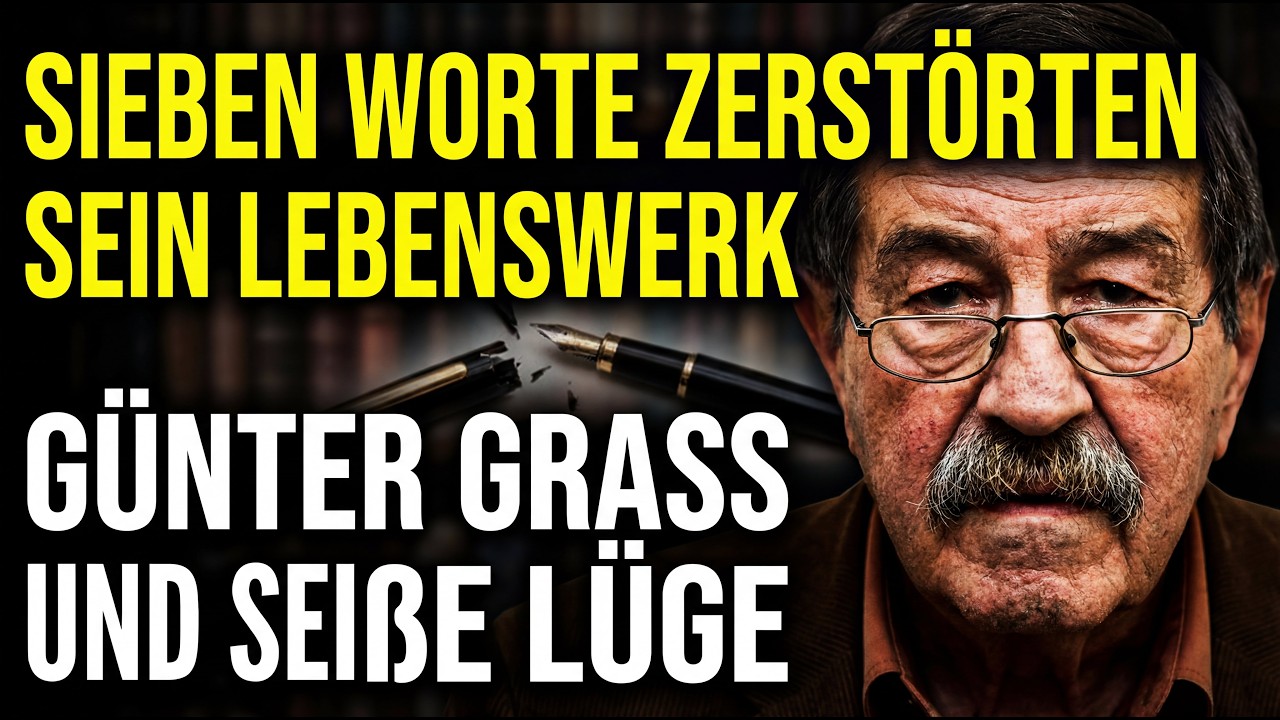 SIEBEN WORTE ZERSTÖRTEN SEIN LEBENSWERK — GÜNTER GRASS UND SEINE GROSSE LÜGE