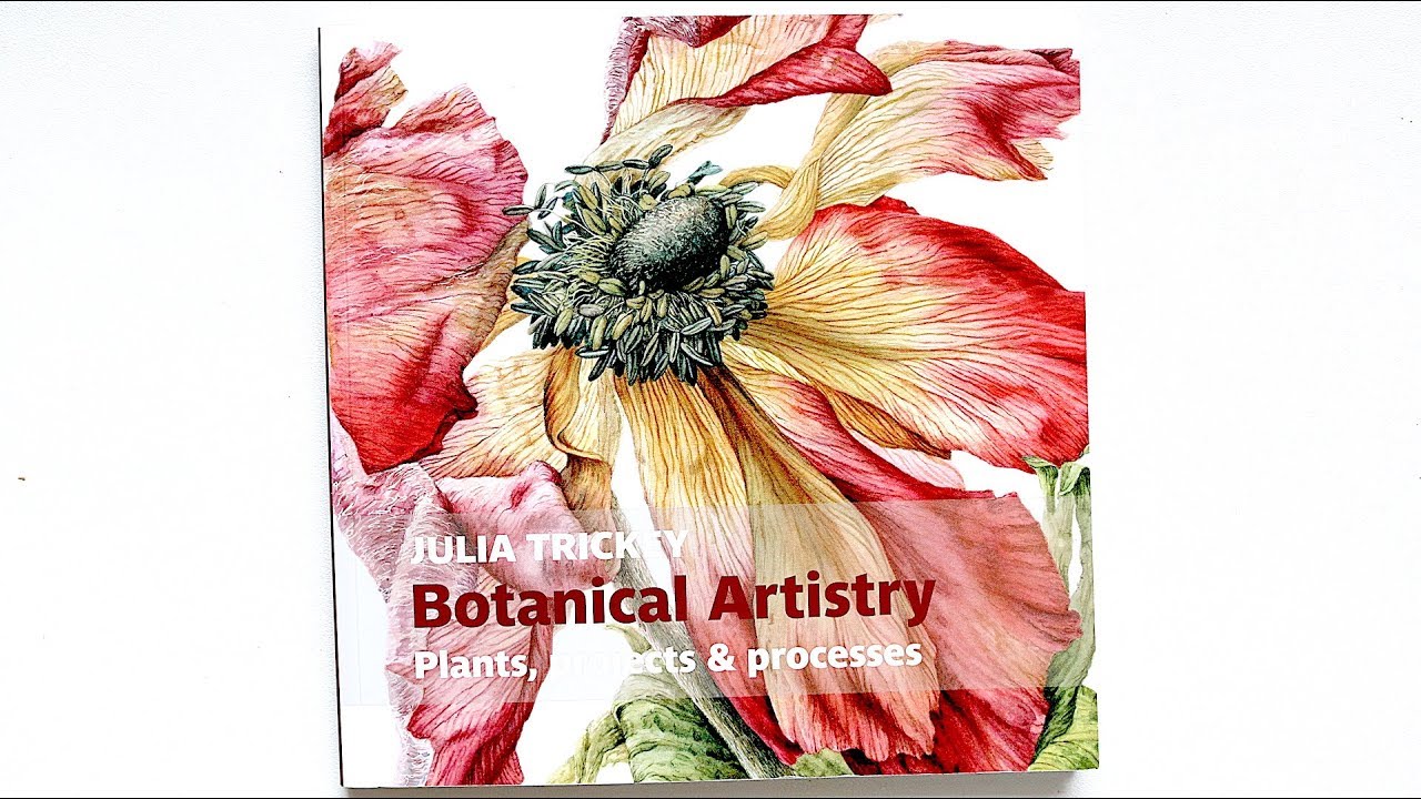 Botanical Artistry, Plants, Projects & Processes by Julia Trickey | Book Review