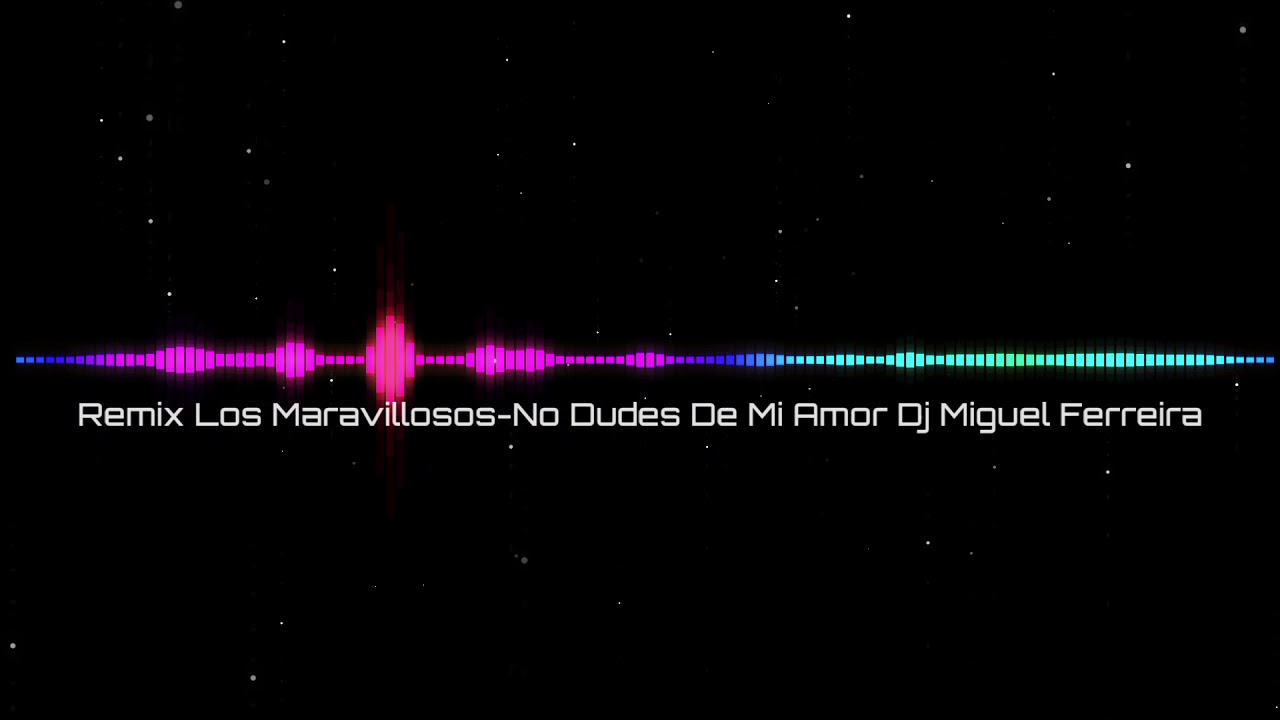 Remiix LOs Maravillosos - No Dudes De Mi Amor (Dj Miguel Ferreira)