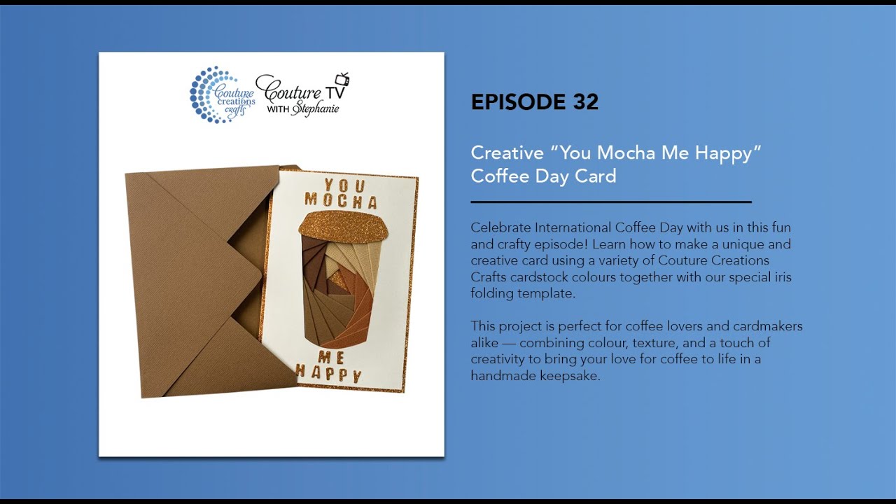 Episode 32 Couture TV - Creative “You Mocha Me Happy” Coffee Day Card