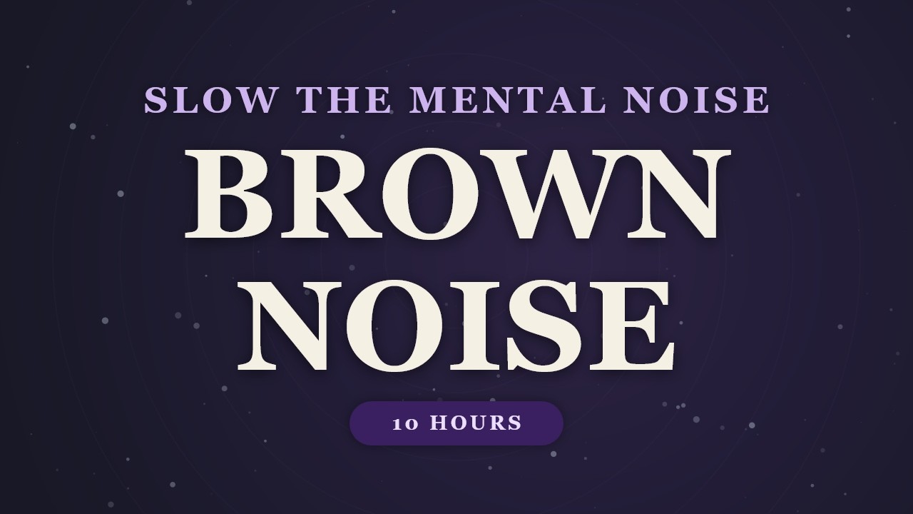 Slow the Mental Noise — Brown Noise • Black Screen