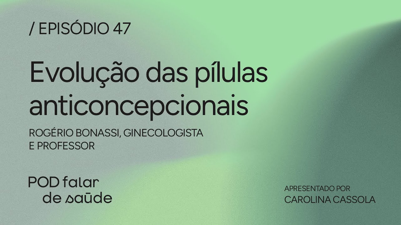 #047 - Evolu&ccedil;&atilde;o das p&iacute;lulas anticoncepcionais