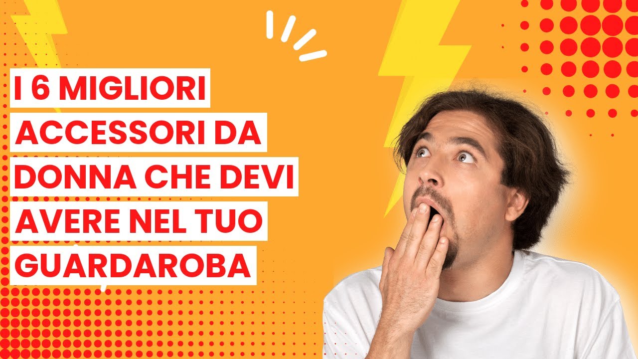 ACCESSORI DONNA: I 6 migliori accessori da donna che devi avere nel tuo guardaroba