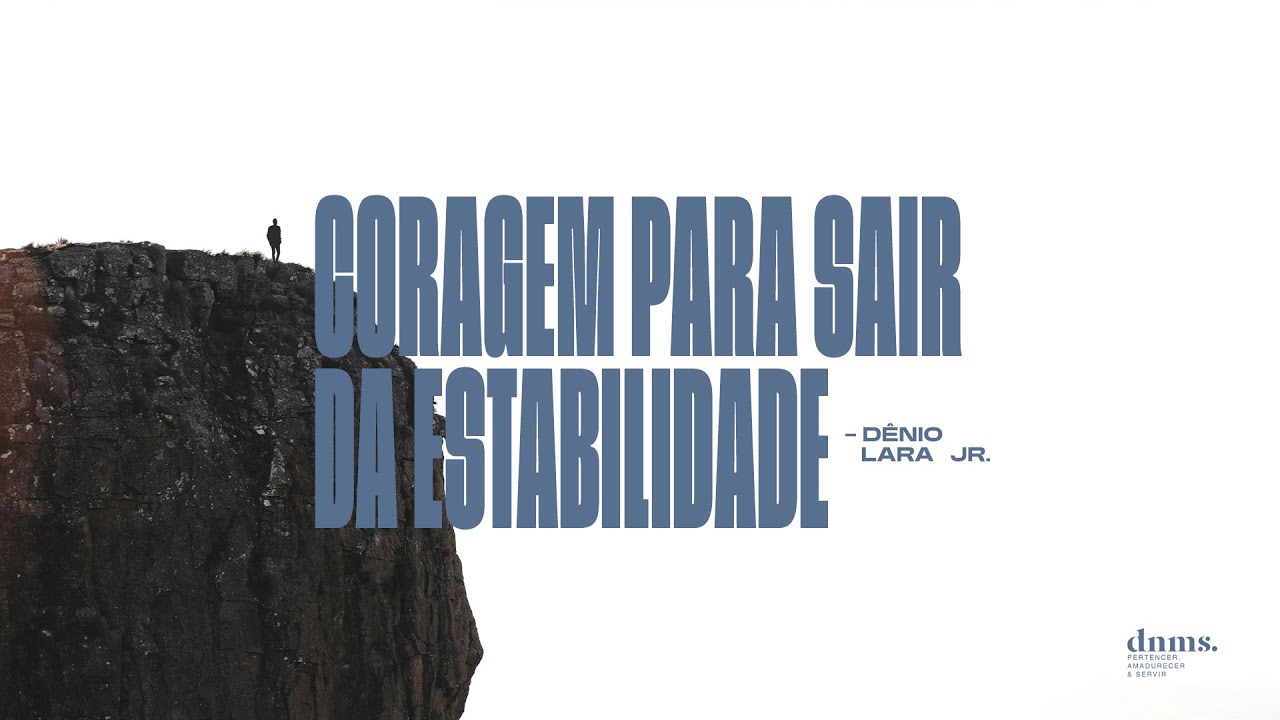 CORAGEM PARA SAIR DA ESTABILIDADE - Pr. Dênio Lara Jr.