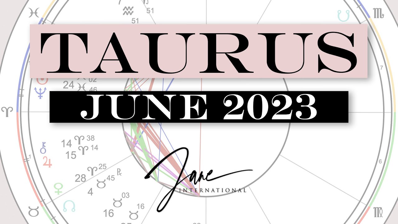 Taurus June 2023 Astrology Forecast