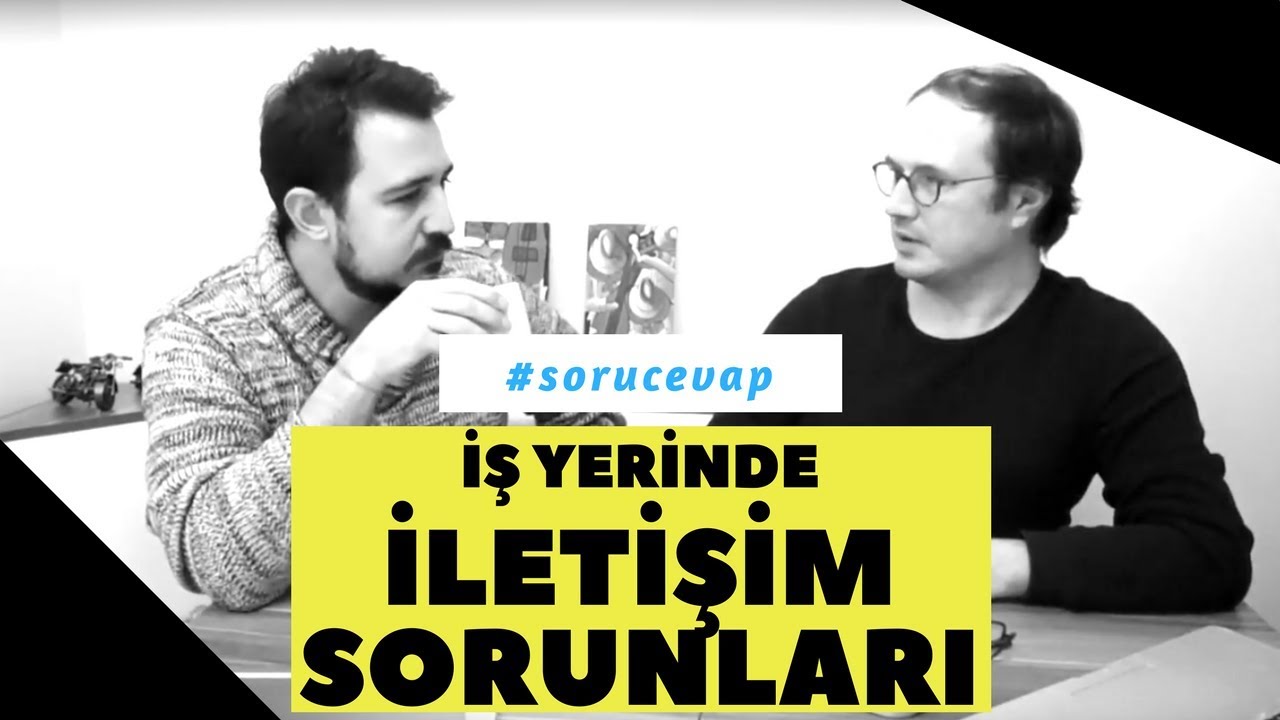 İş Yerinde İletişim Sorunlarına Çözümler (İş Hayatında İletişim Serisini Alanlar Soruyor)