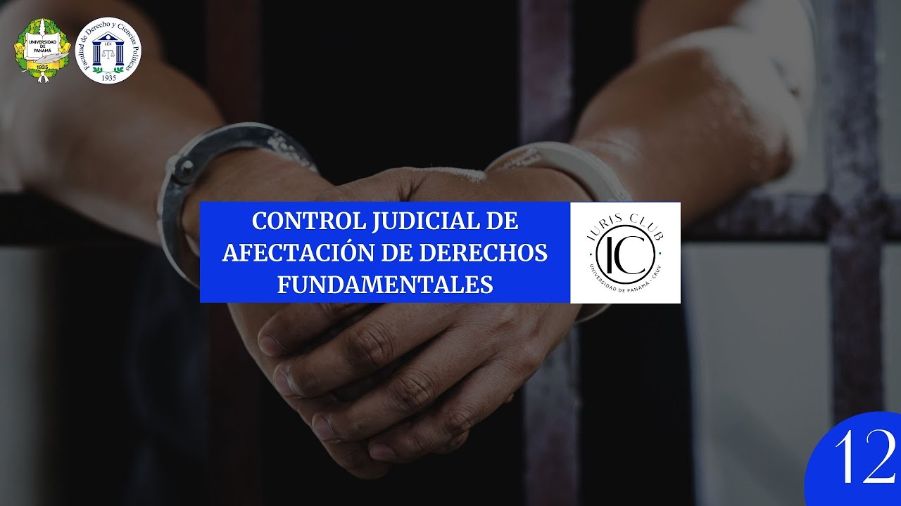 CONTROL JUDICIAL DE AFECTACI&Oacute;N DE DERECHOS FUNDAMENTALES - ART. 12 C.P.P. 🇵🇦 [PRINCIPIOS] Iuris Club