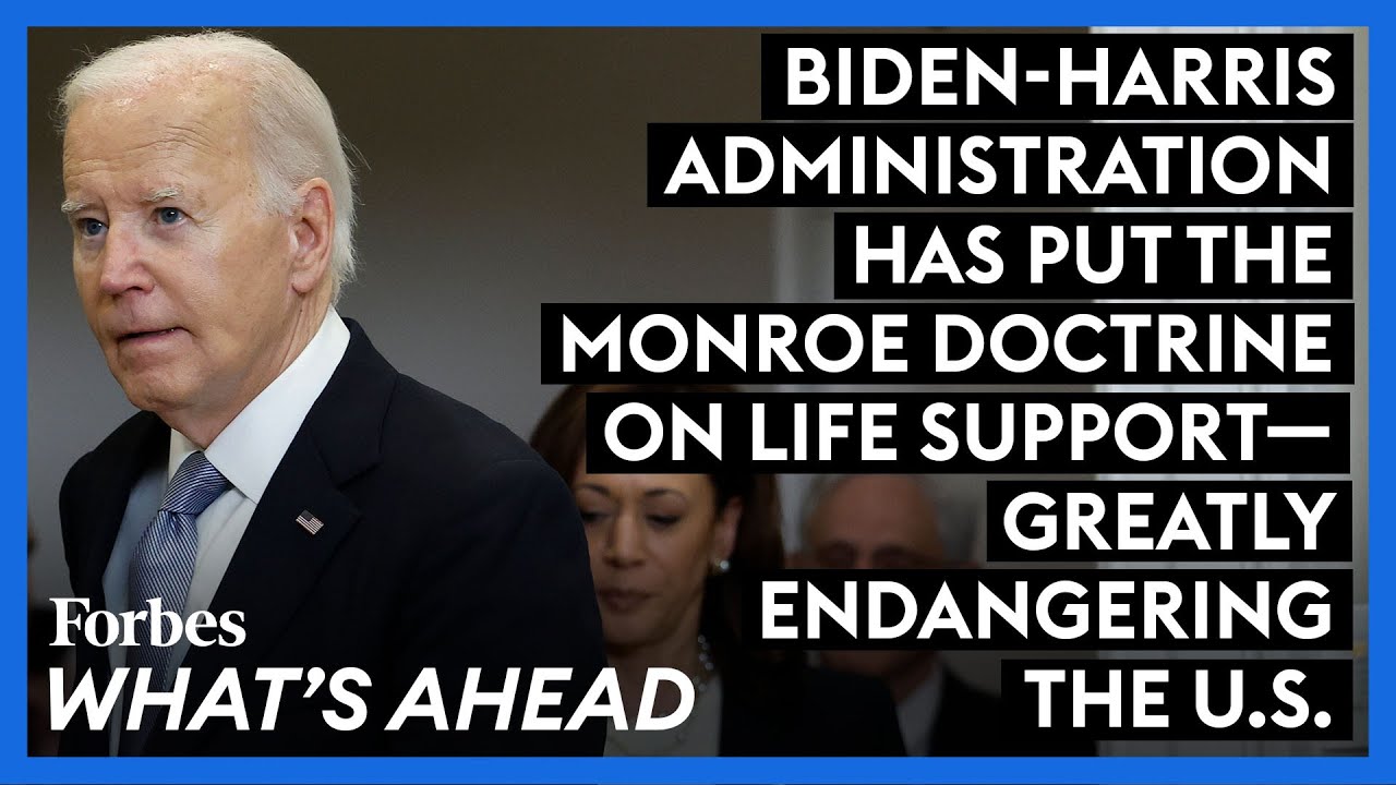 Biden-Harris Administration Has Put The Monroe Doctrine On Life Support—Greatly Endangering The U.S.