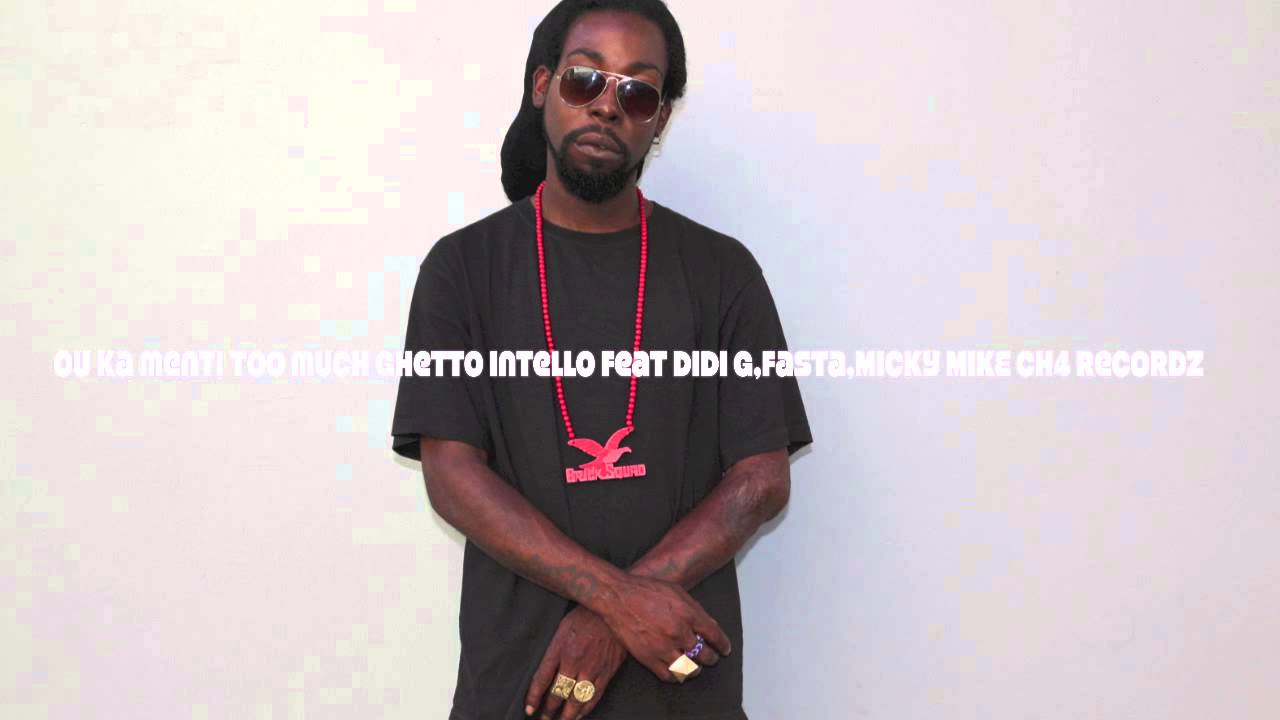 Ou ka menti too much - Ghetto intello feat DiDi G,Fasta,Micky Mick ch4 recordz