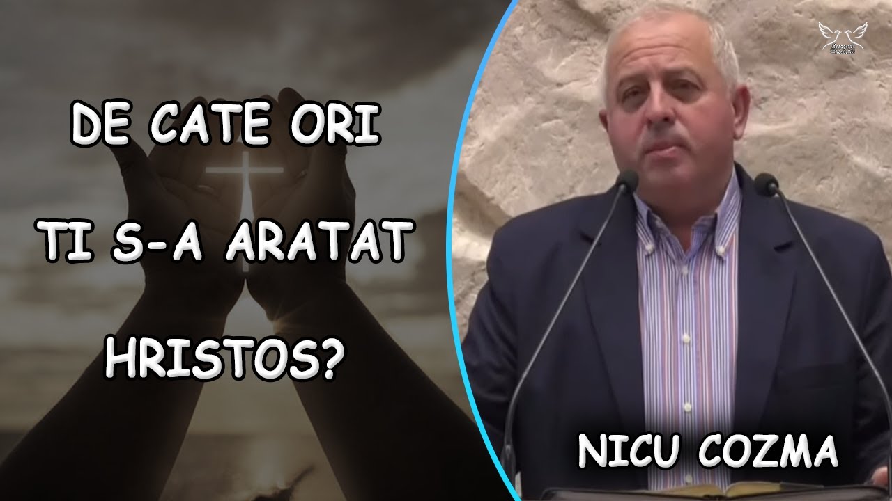 Nicu Cozma - De cate ori ti s-a aratat Hristos? | PREDICA