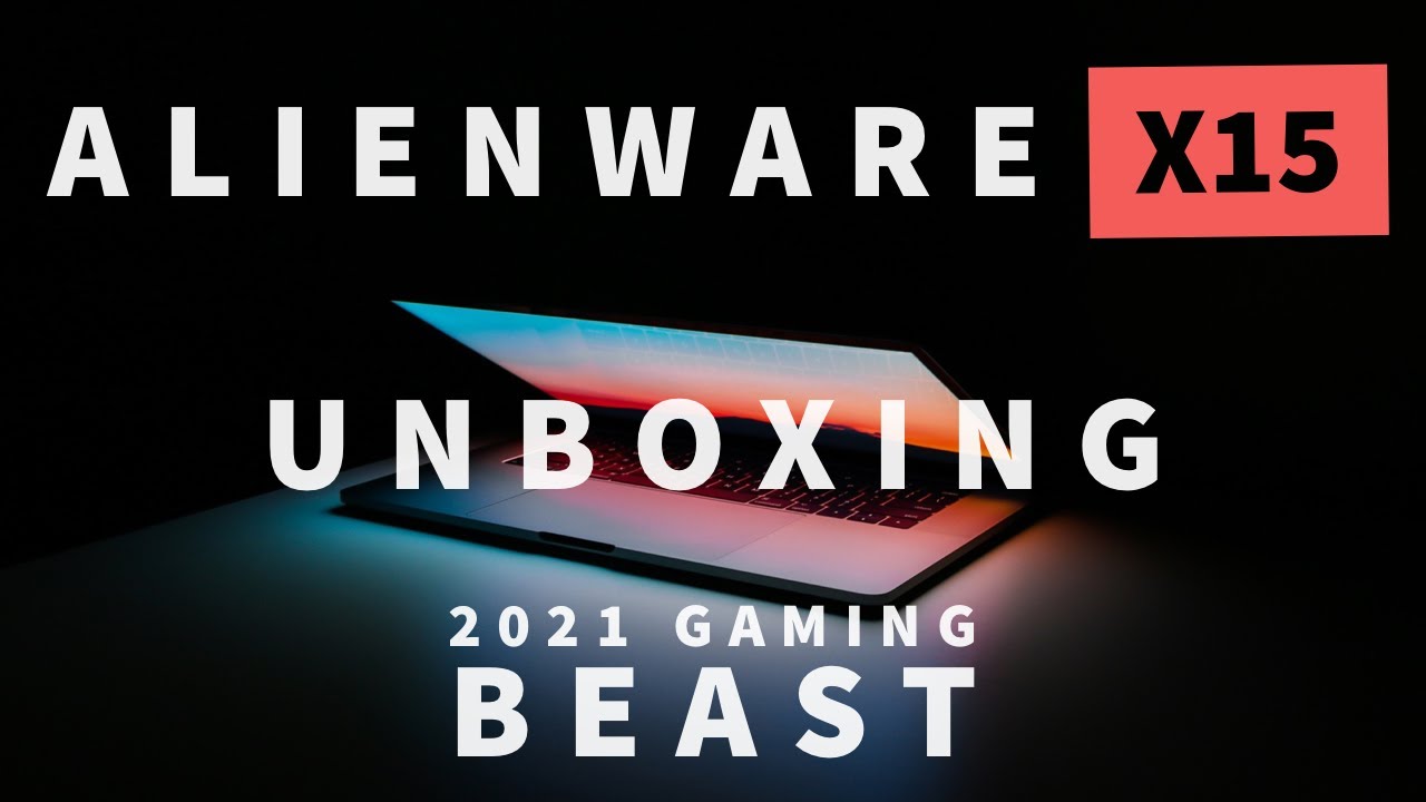Alienware X15 Unboxing and First Impressions