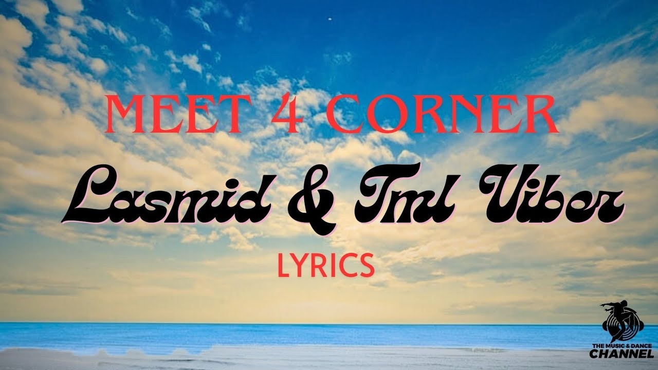 LASMID & TML VIBEZ - Meet 4 Corner [Lyrics]