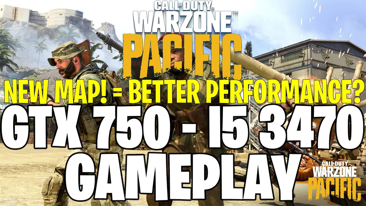 COD: Warzone Pacific | GTX 750 1GB - i5 3470 |
