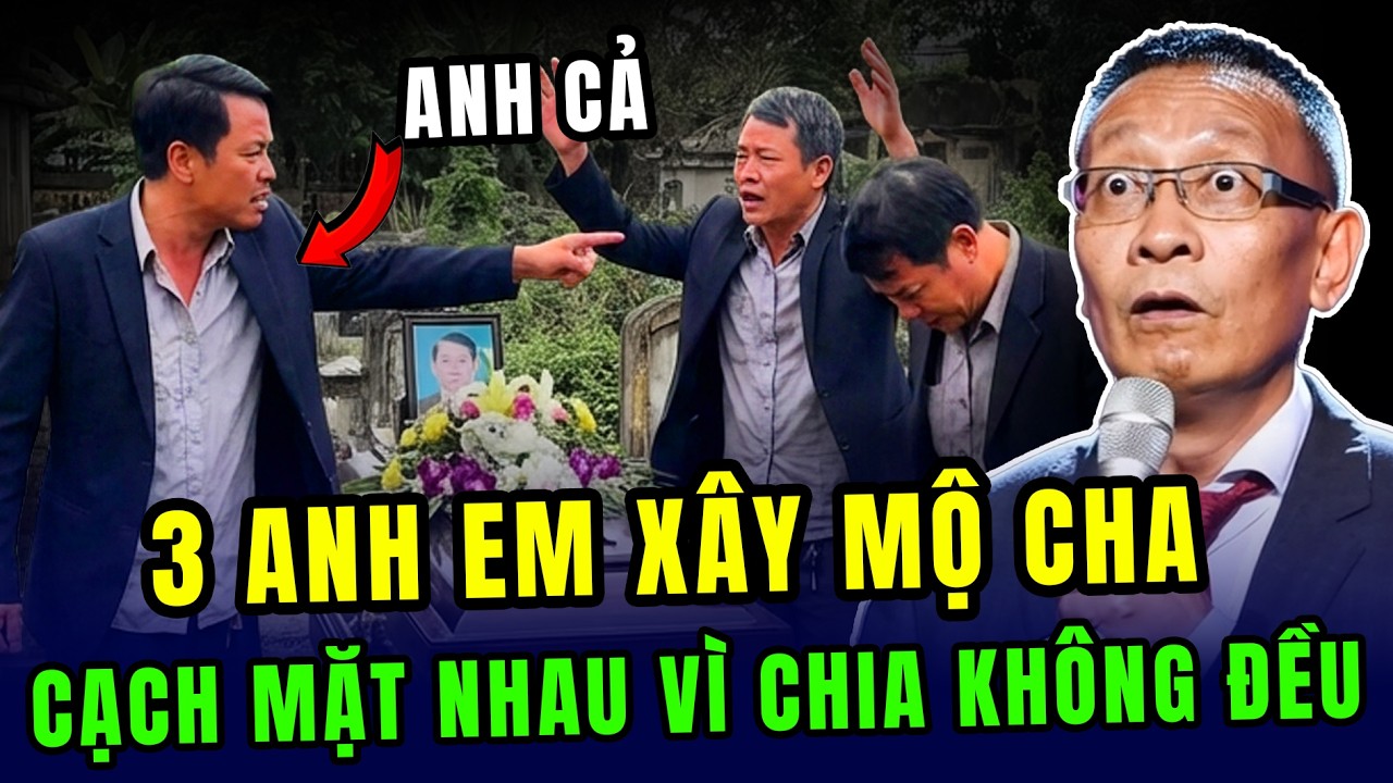 Tâm sự cùng văn sâm: Xây mộ 1 tỷ cho cha, 3 anh em CẠCH MẶT nhau vì chia không đúng vì nghèo