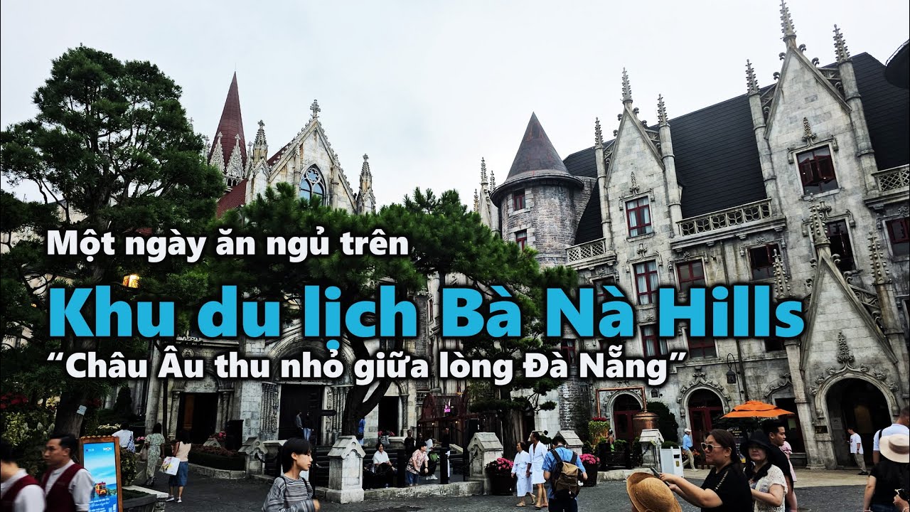 Một ngày ăn ngủ trên Khu du lịch Bà Nà Hills - “Châu Âu thu nhỏ giữa lòng Đà Nẵng”