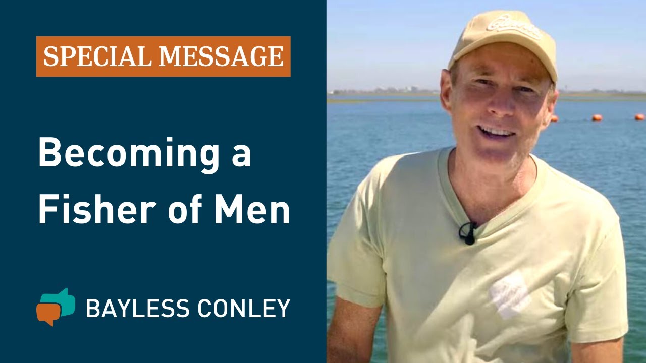 Becoming a Fisher of Men | Bayless Conley