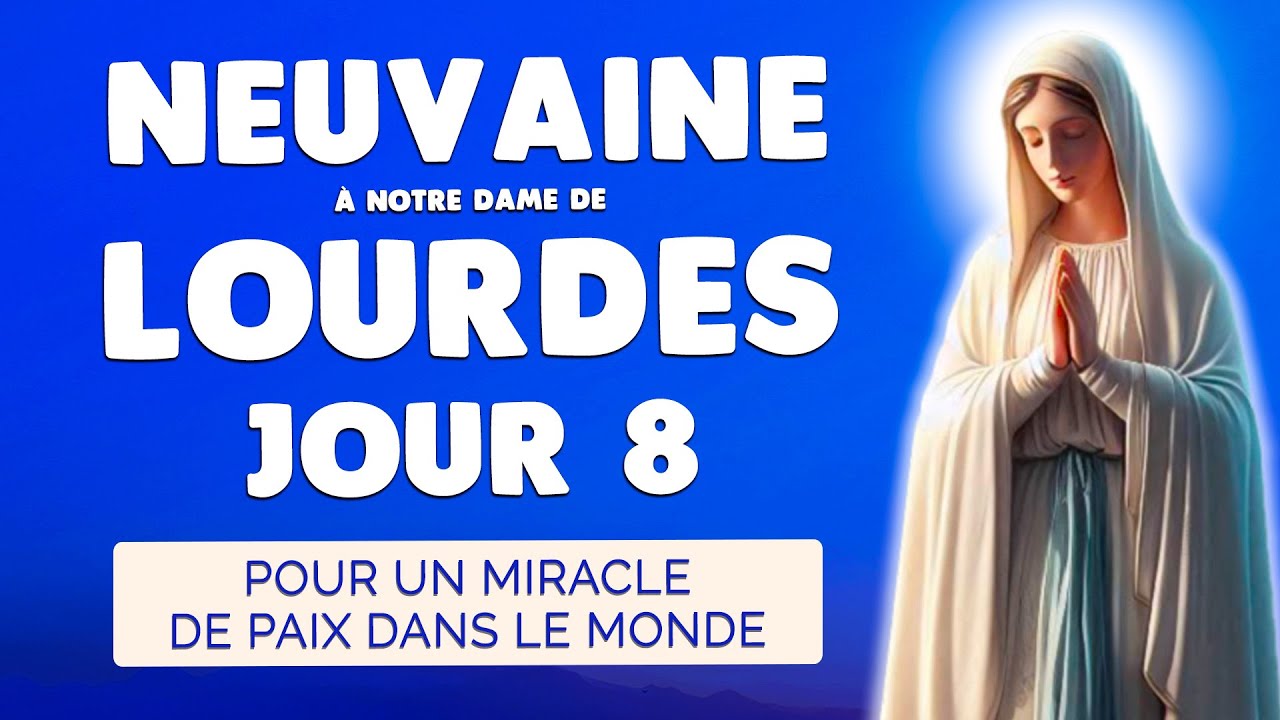 🙏 NEUVAINE de LOURDES Jour 8 🙏 Prière pour un Miracle de Paix du Monde