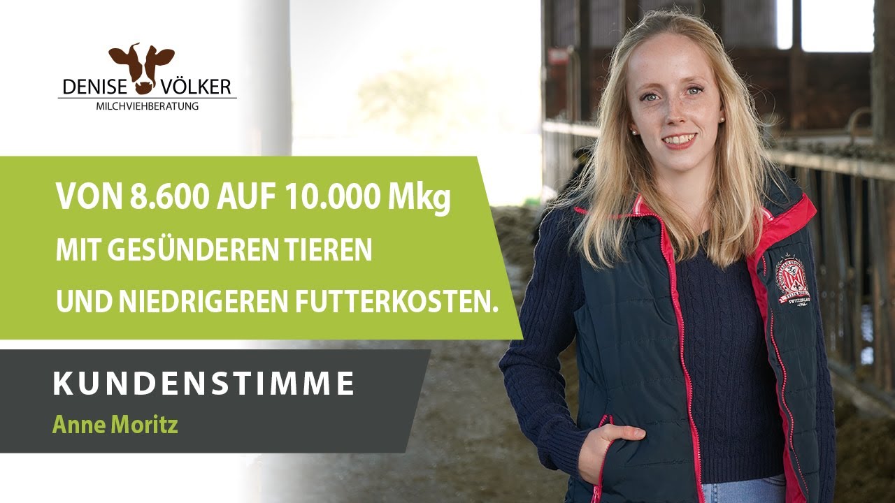 Von 8.600 auf 10.000 Mkg mit gesünderen Tieren und niedrigeren Futterkosten. - Kunde Anne Moritz