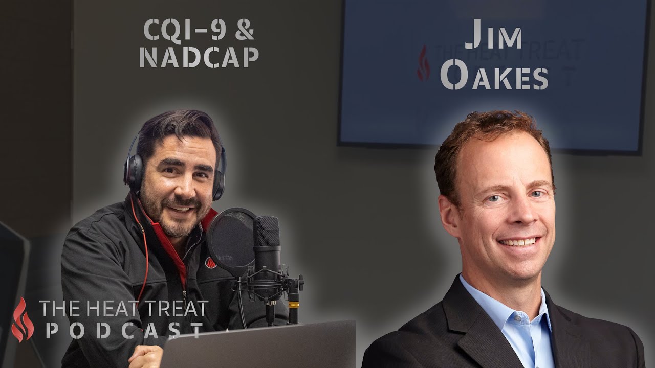 CQI-9 & NADCAP | Jim Oakes | THE HEAT TREAT PODCAST #001