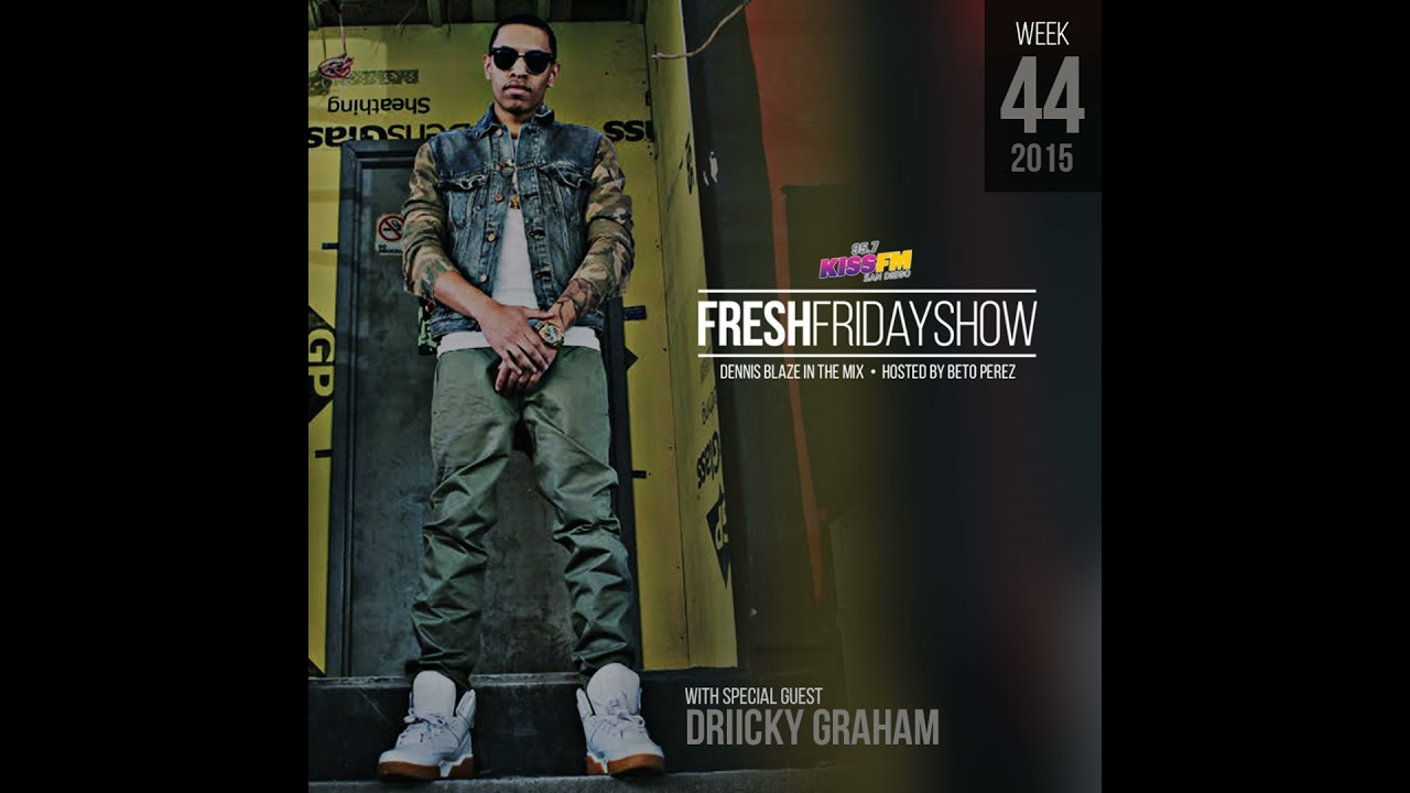 FFS Week 44 w Driicky Graham + Dennis Blaze + Beto Perez of 95.7 KISS FM San Diego (October 2015 ...