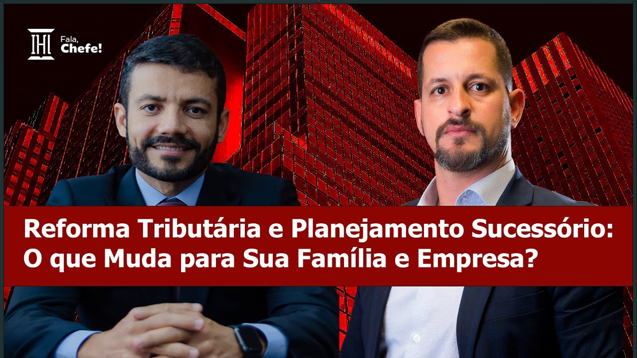 Pablo Arruda | Harrison Leite | Os impactos da Reforma Tribut&aacute;ria no Planejamento Sucess&oacute;rio |  #016