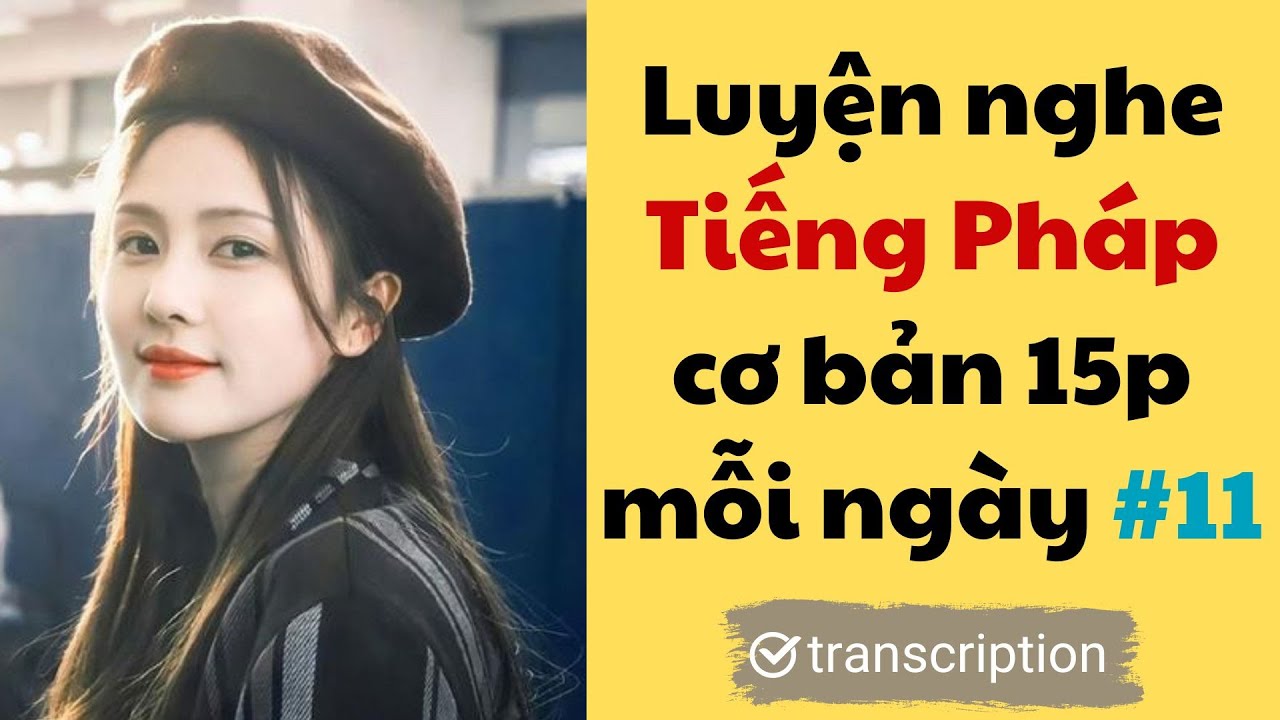 15 phút luyện nghe Tiếng Pháp Cơ Bản mỗi ngày #11 | Luyện nghe tiếng Pháp | HỌC TIẾNG PHÁP