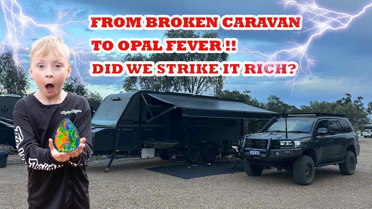 From Broken Caravan - To Opal Fever !!! Did we strike it RICH - 