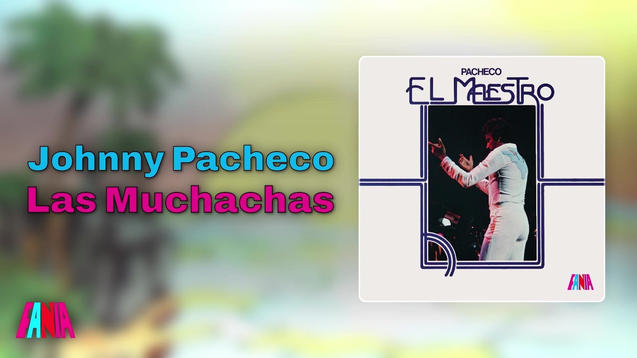 Johnny Pacheco - Las Muchachas (Audio Oficial)