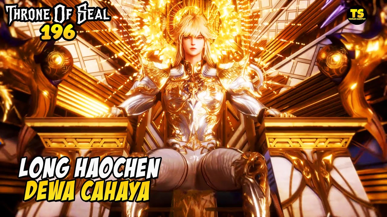 AKHIRNYA🥶 DEWA CAHAYA LONG HAOCHEN - THRONE OF SEAL EP 196