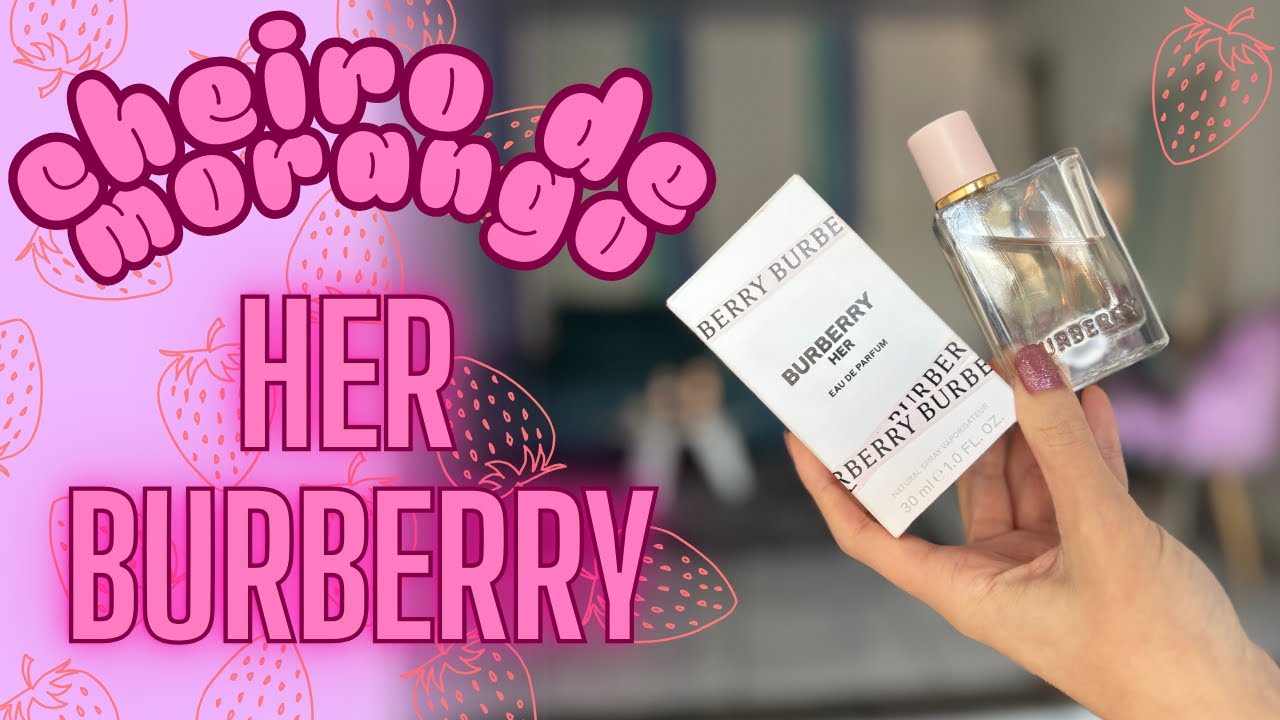 Cheirinho de Morango 🍓- Resenha Burberry Her EDP