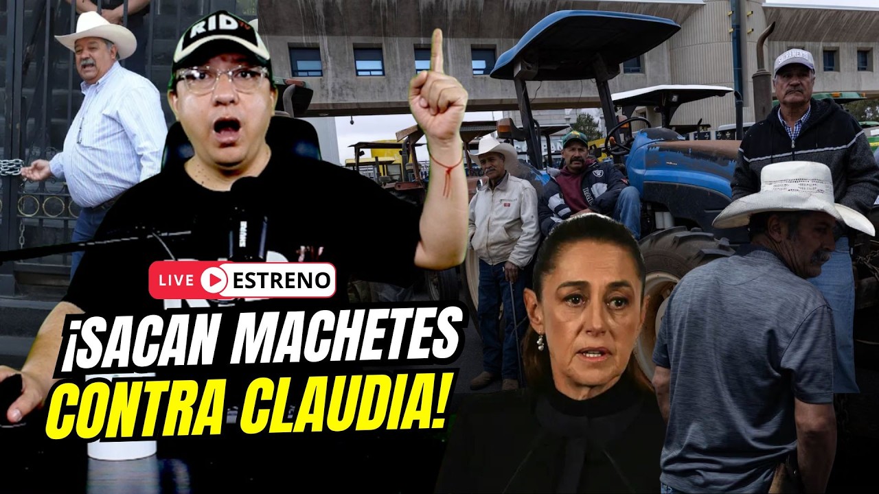 &iexcl;Sacan Machetes vs CLAUDIA! Transportistas y campesinos rompen di&aacute;logo; advierten boicot al Mundial