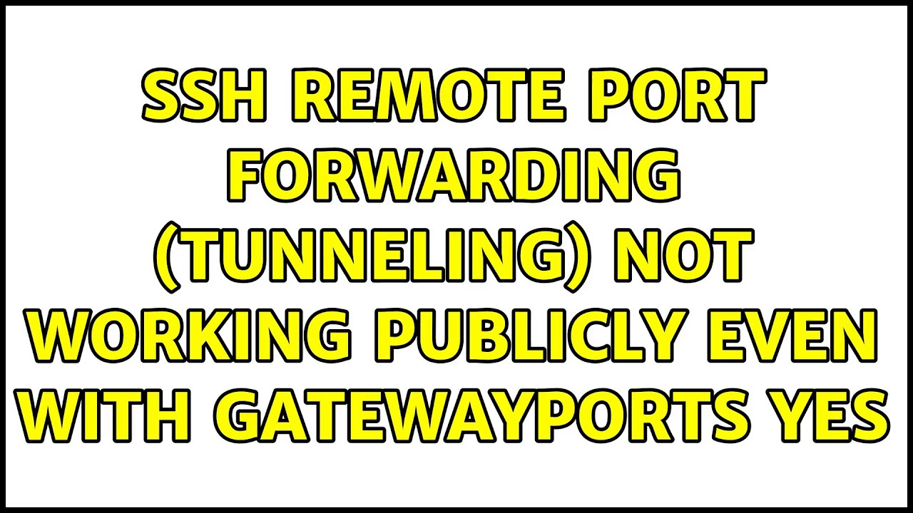 SSH Remote Port Forwarding (Tunneling) not working publicly even with GatewayPorts yes