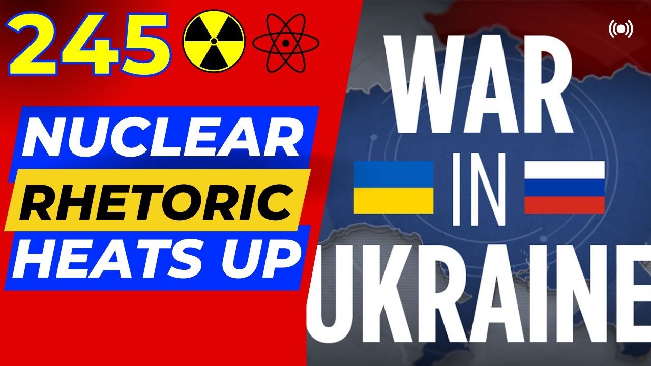 Day 245 - The Russian Nuclear Rhetoric is Out of Control