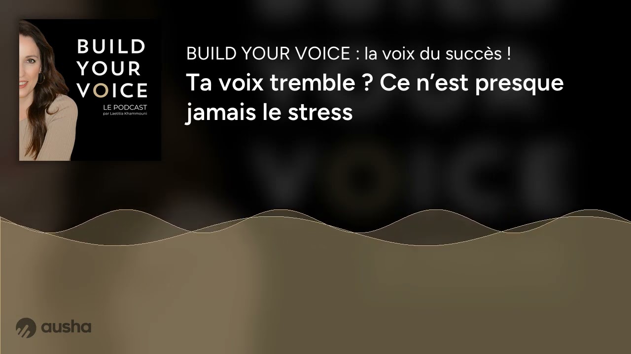 Ta voix tremble ? Ce n’est presque jamais le stress