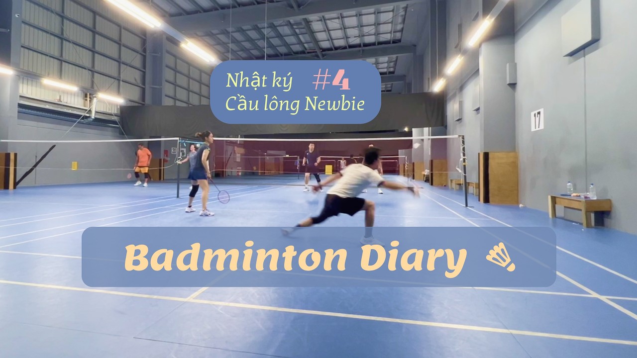 Nhật ký Cầu lông Newbie - Badminton Diary #4