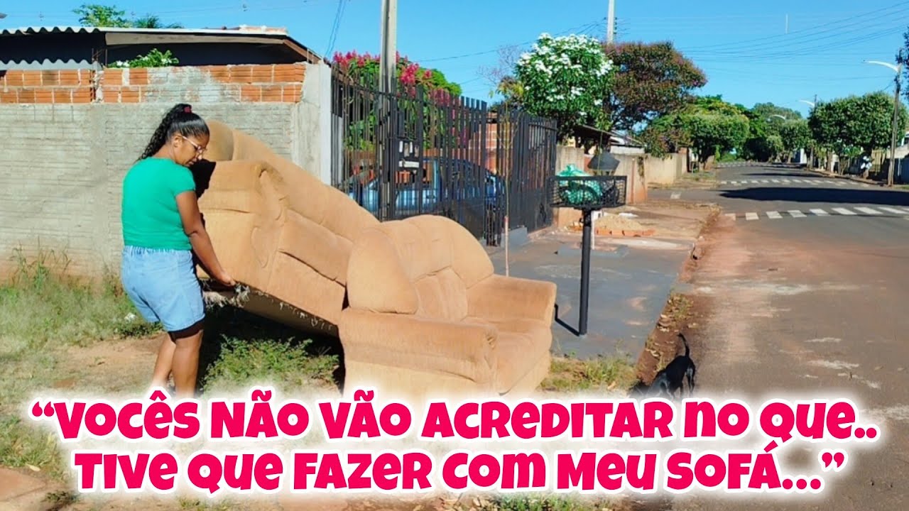 O Dia Que Tive Que JOGAR Meu Sofá Fora (NO LIXO)… Vida Real de Dona de Casa! 😳