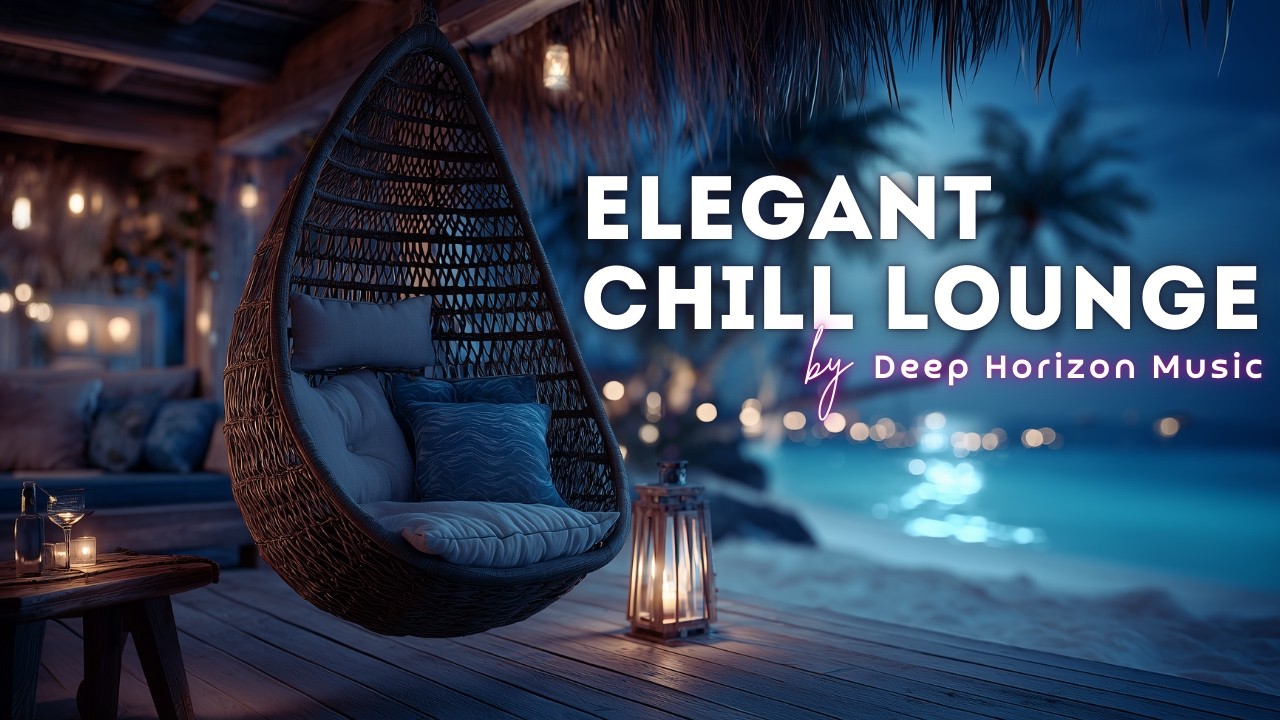 Elegant Beachside Lounge Music | Luxury Chill Beats to Unwind & Melt Tension