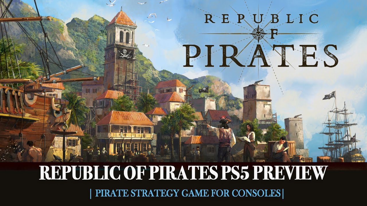 Republic of Pirates PS5 Preview &ndash; Pirate Strategy Game for Consoles
