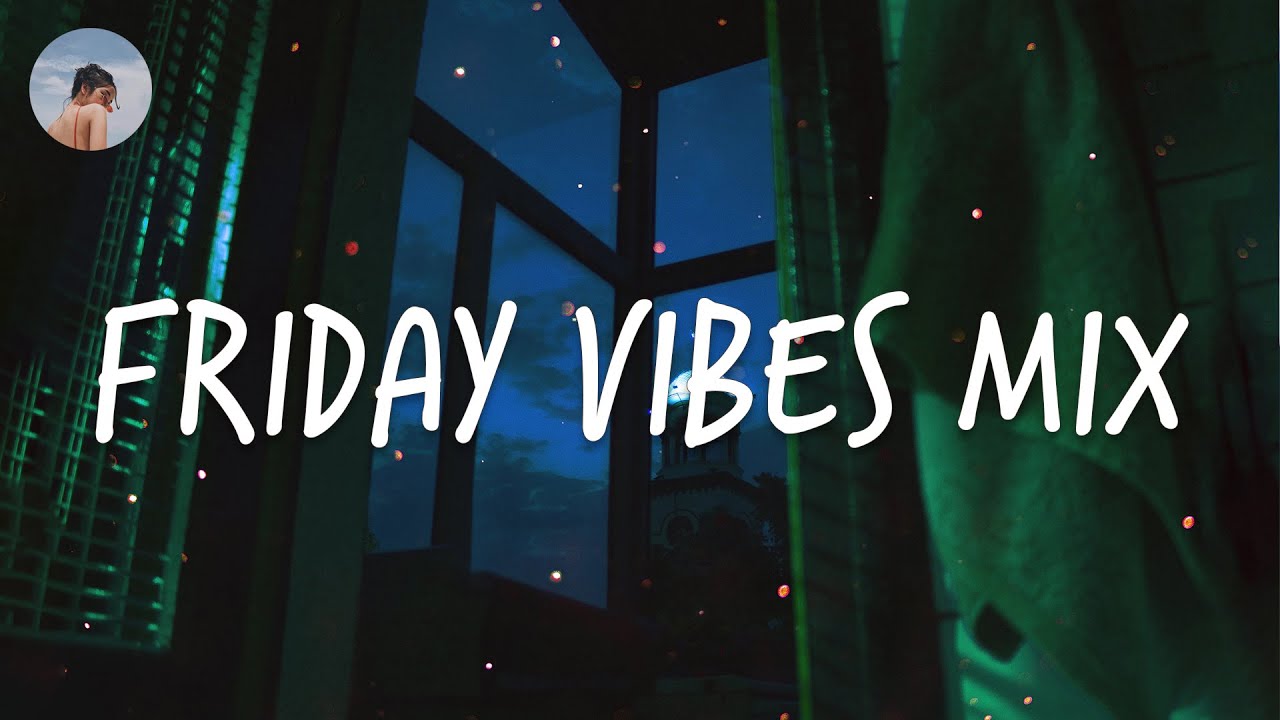 Friday vibes [Daily chill mix]