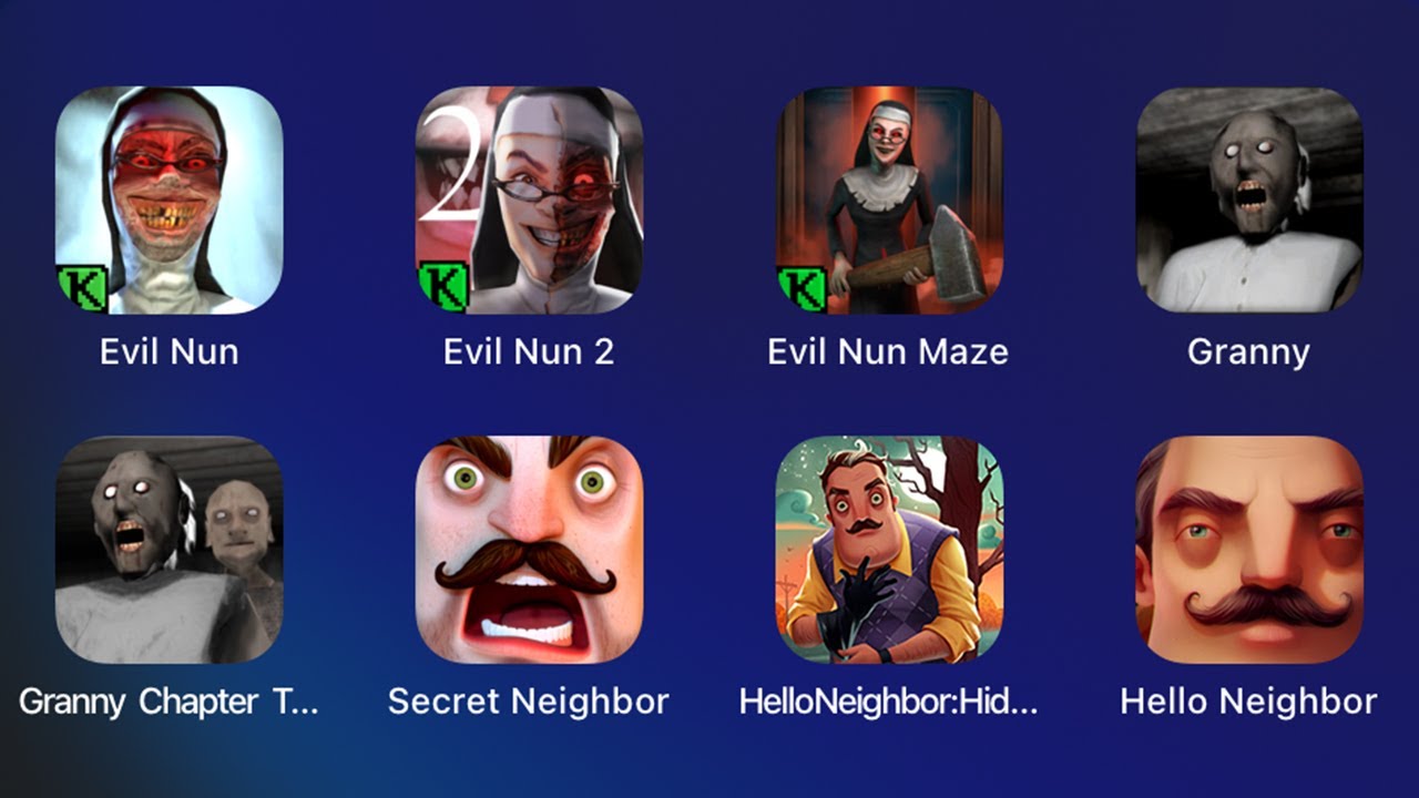HELLO NEIGHBOR,HIDE & SEEK,SECRET HELLO NEIGHBOR,GRANNY 2,1,EVIL NUN MAZE,EVIL NUN 2,EVIL NUN PART 1