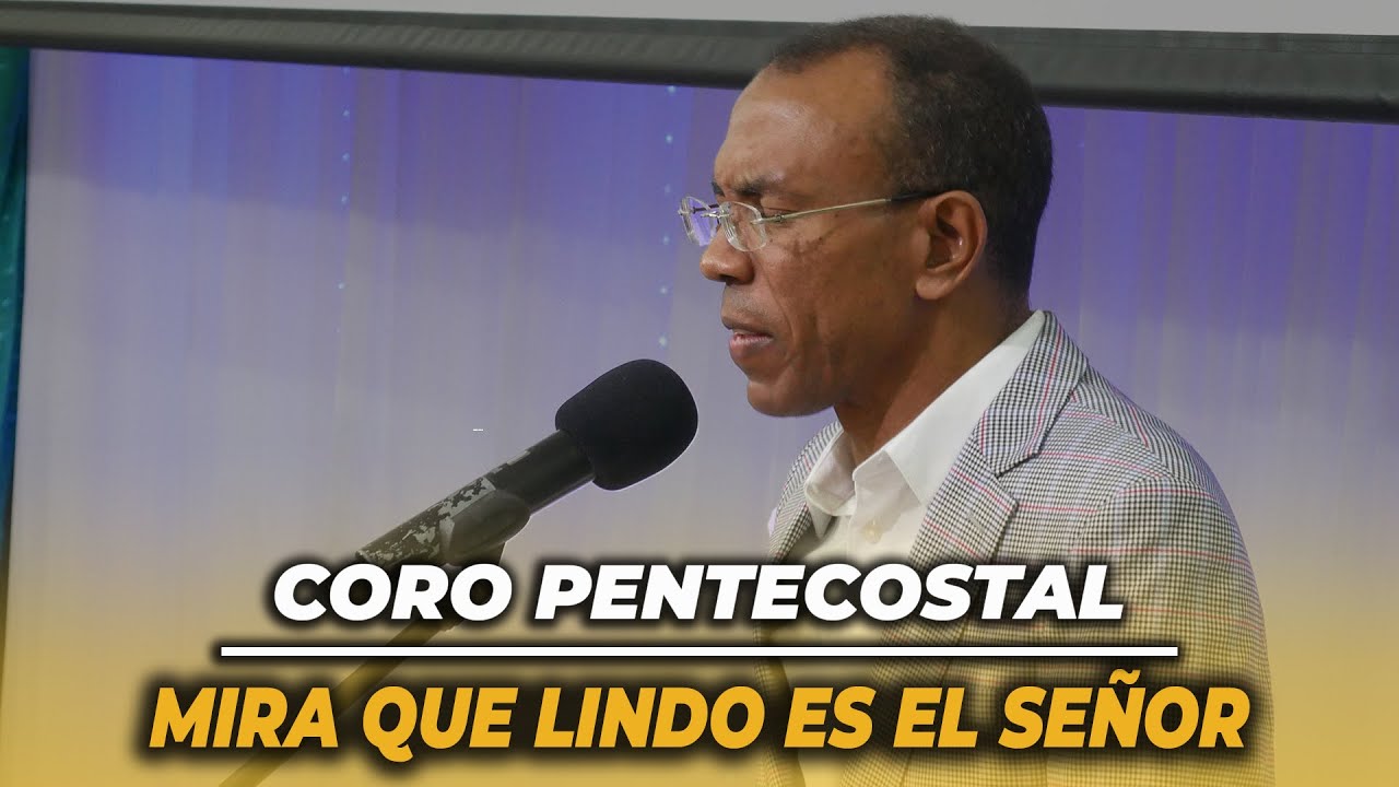 CORO PENTECOSTAL - MIRA QUE LINDO ES EL SEÑOR - PASTOR ERNESTO CUEVAS.
