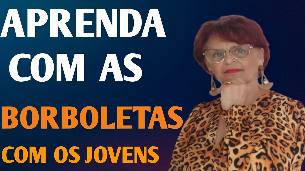 APRENDA COM AS BORBOLETAS COM OS JOVENS 