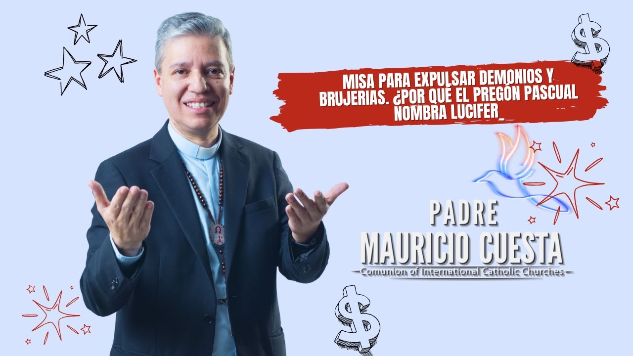 PARA EXPULSAR DEMONIOS Y BRUJERIAS. ¿Por qué el Pregón pascual nombra LUCIFER_PADRE  MAURICIO