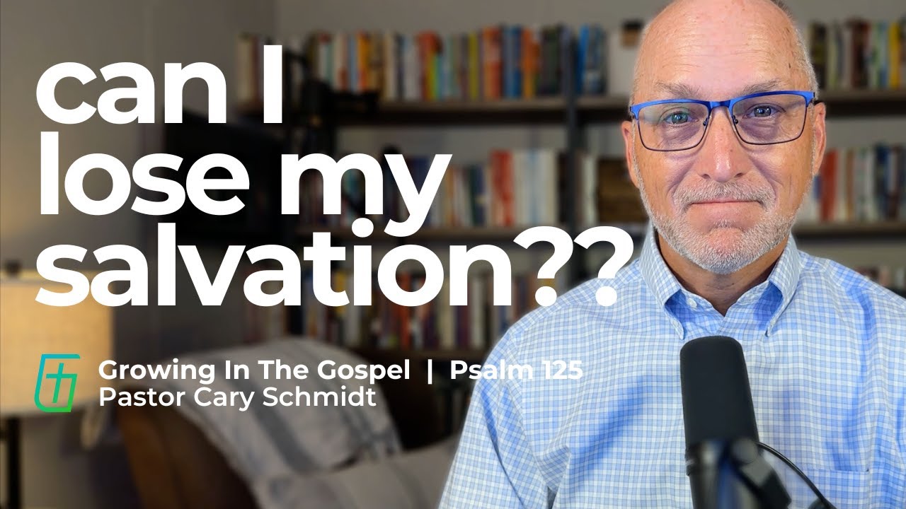 Can I Lose My Salvation?  | Psalm 125  |  Cary Schmidt