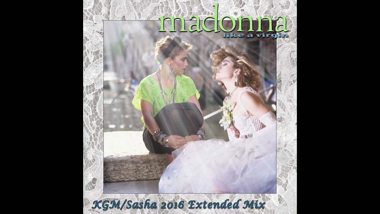 Madonna - Like a Virgin (KGM Sasha 2016 Extended Mix)