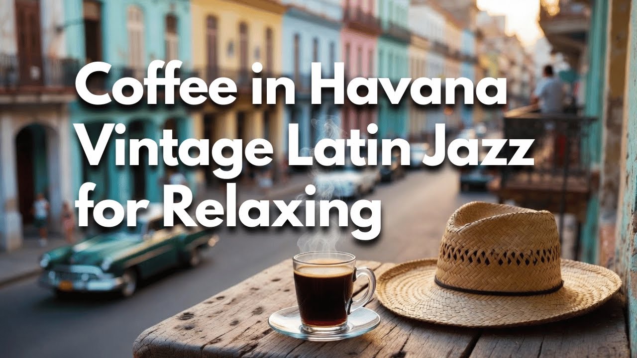 Coffee in Havana • Vintage Latin Jazz for Relaxing