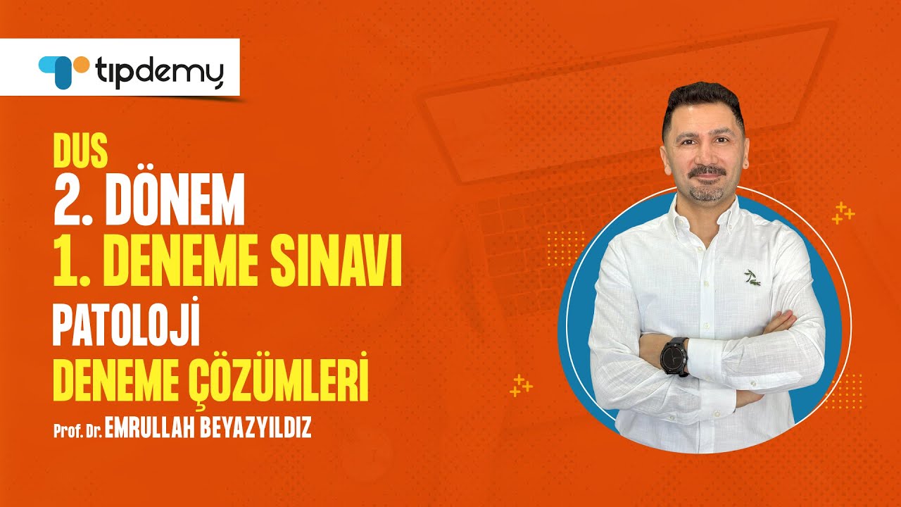 DUS 2. Dönem 1. Deneme Çözümleri | Patoloji | Prof. Dr. Emrullah Beyazyıldız