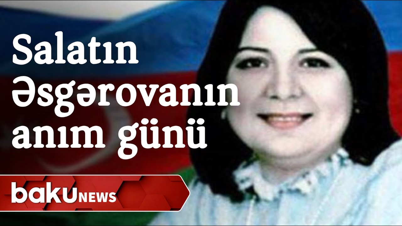Bu gün Salatın Əsgərovanın şəhid olduğu gündür
